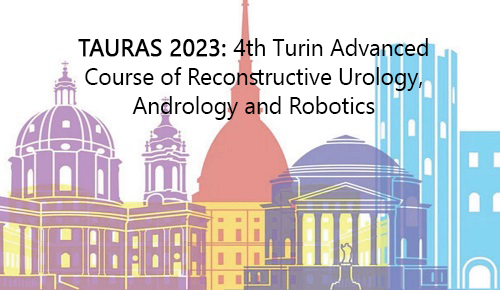 TAURAS 2023: 4th Turin Advanced Course of Reconstructive Urology, Andrology and Robotics